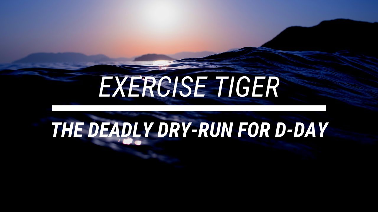 Exercise Tiger | The Deadly Dry-Run For D-Day