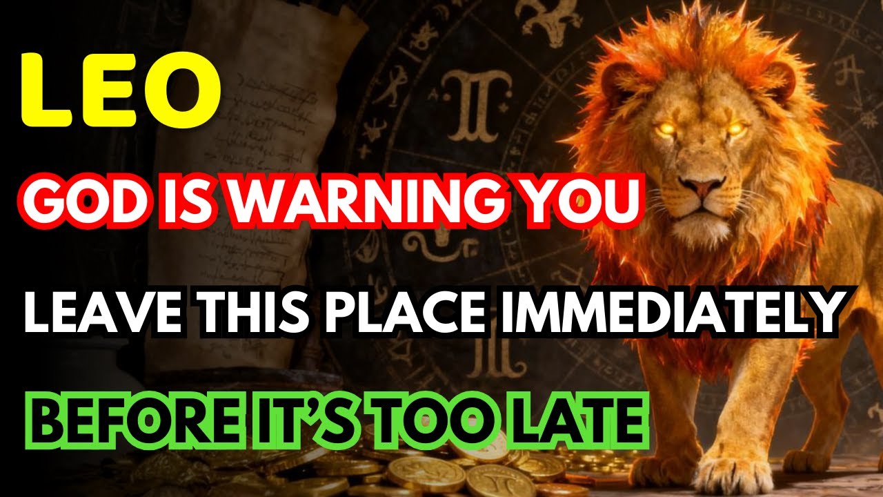 LEO ♌ — GOD IS TELLING YOU TO LEAVE BEFORE IT’S TOO LATE