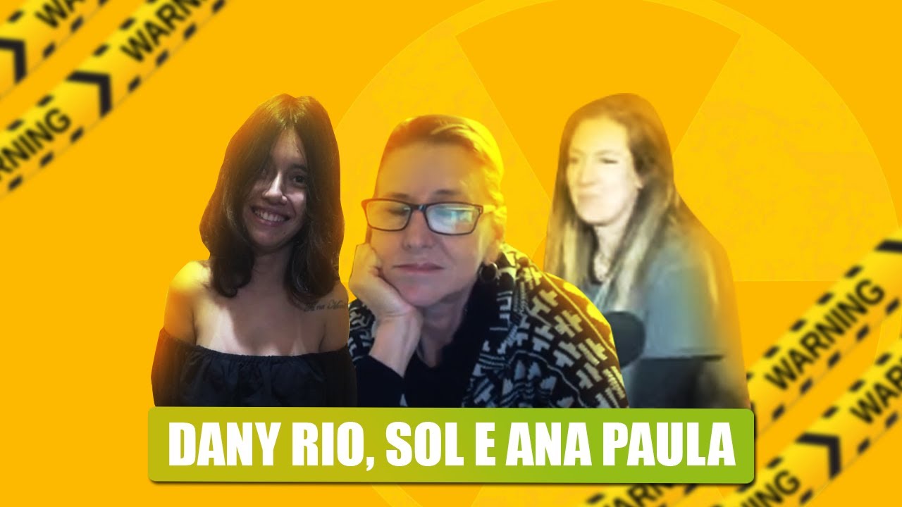 SOL, DANY RIO E ANA PAULA - Incancelaveis #007
