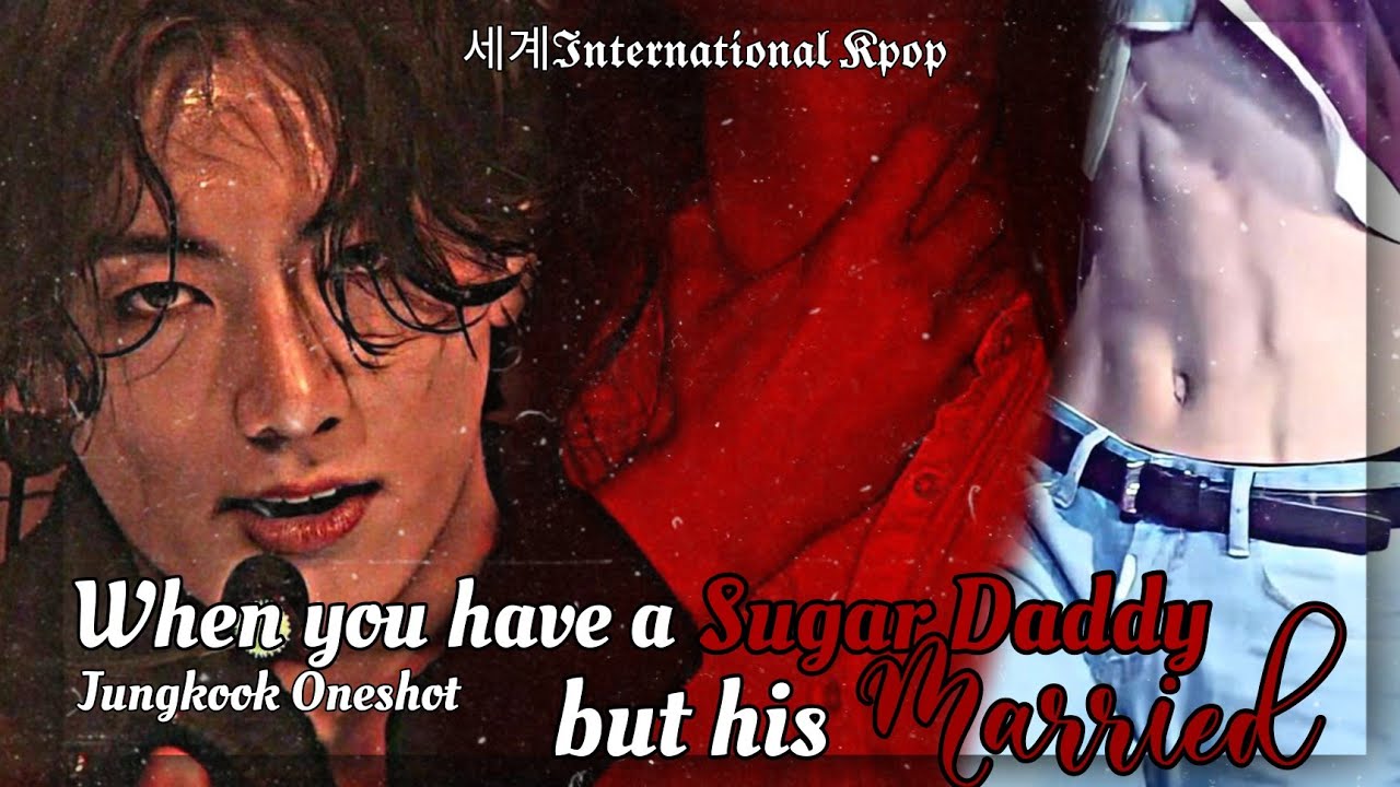 [All Parts] When you have a Sugar Daddy but his Married | Jungkook ff Oneshot Movie