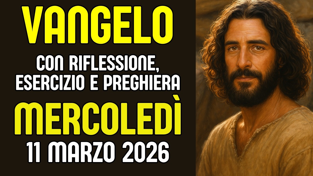 VANGELO DEL GIORNO 11 MARZO 2026 🙏Ges&ugrave; compie la Legge. Riflessione, esercizio e preghiera