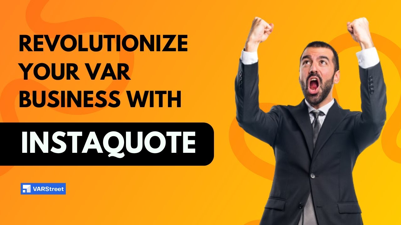 Revolutionize Your VAR Business with InstaQuote &ndash; The Ultimate Sales Quoting & Proposal Platform!