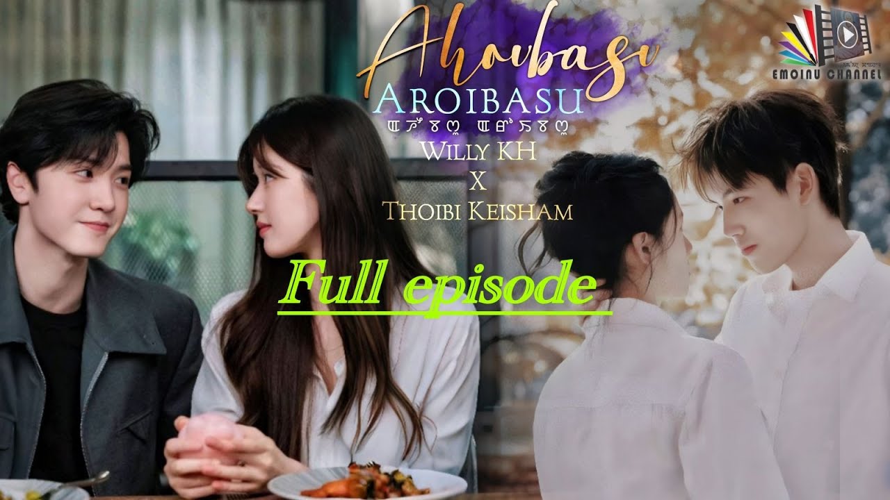 AHOUBASU AROIBASU || Episode 1-10 || THOIBI KEISHAM || WILLY KH