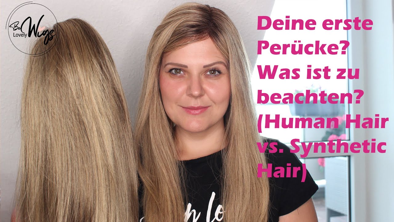 Deine erste Perücke? Was ist zu beachten? Human vs. Synthetic Hair