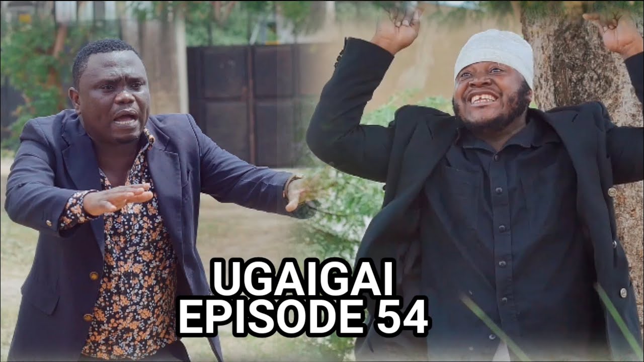 UGAIGAI EPISODE 54 Starling mkojani,samofi