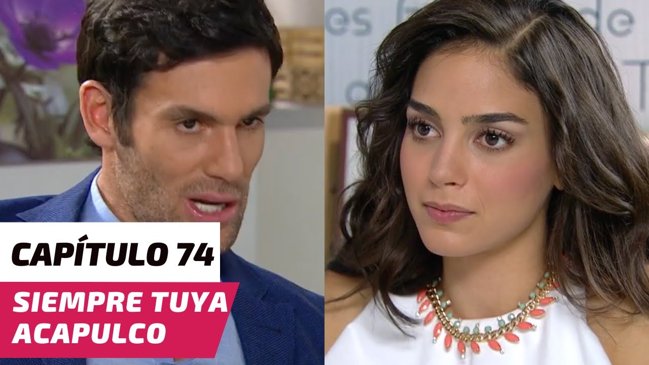 Siempre Tuya Acapulco | Capítulo 74