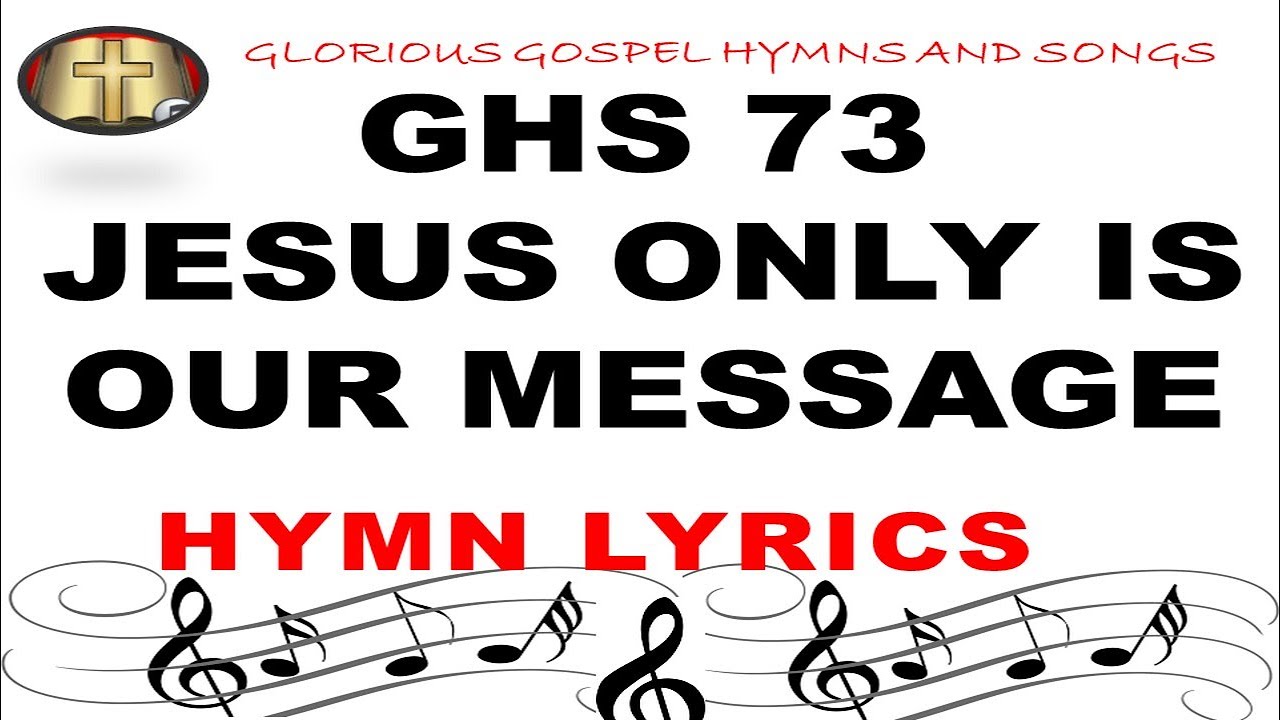 GHS 73 JESUS ONLY IS OUR MESSAGE: Inspiring Hymn of Devotion and Purpose