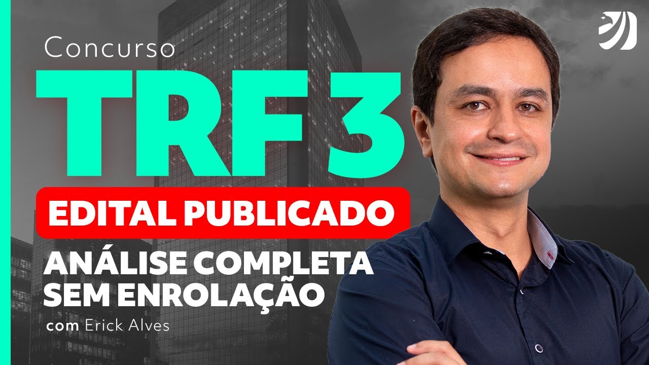 EDITAL CONCURSO TRF3 PUBLICADO: ANÁLISE SEM ENROLAÇÃO! (Erick Alves)