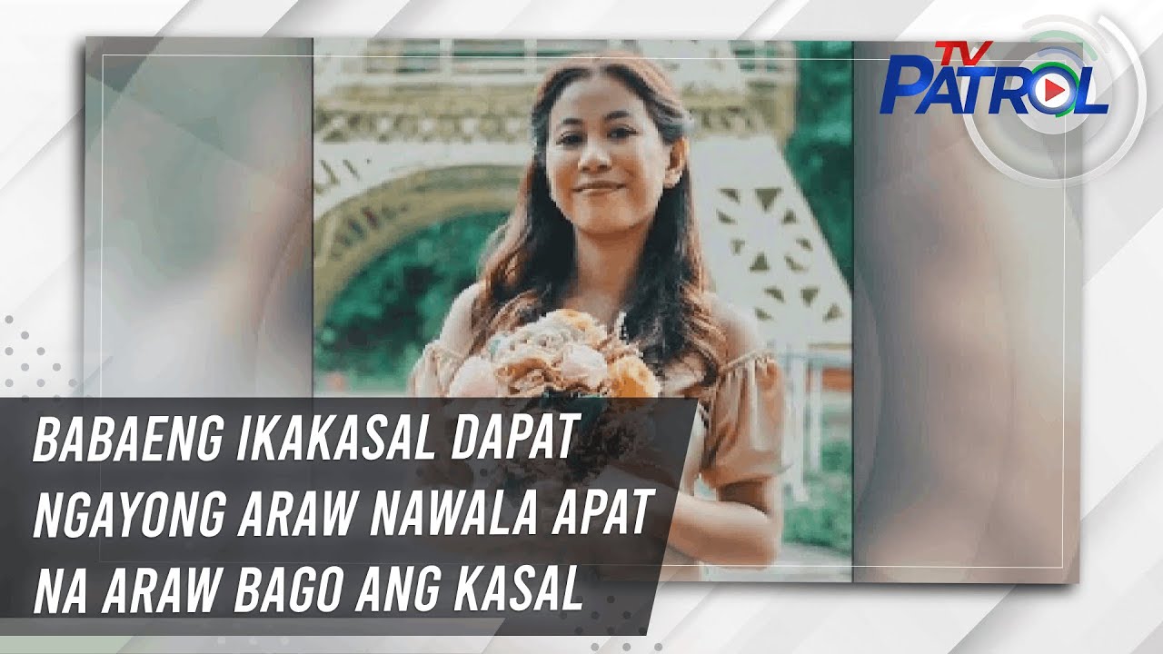 Babaeng ikakasal dapat ngayong araw nawala apat na araw bago ang kasal | TV Patrol