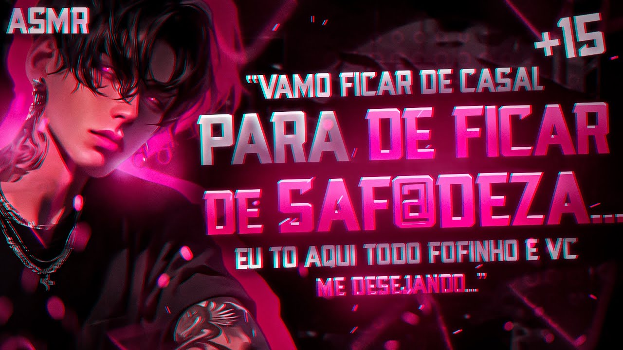 |ASMR| - SEU NAMORADO TAVA QUERENDO FICAR DE CASAL MAS VOCÊ TAVA CHEIA DE 🔥🔥🔥... [Ciúmes]