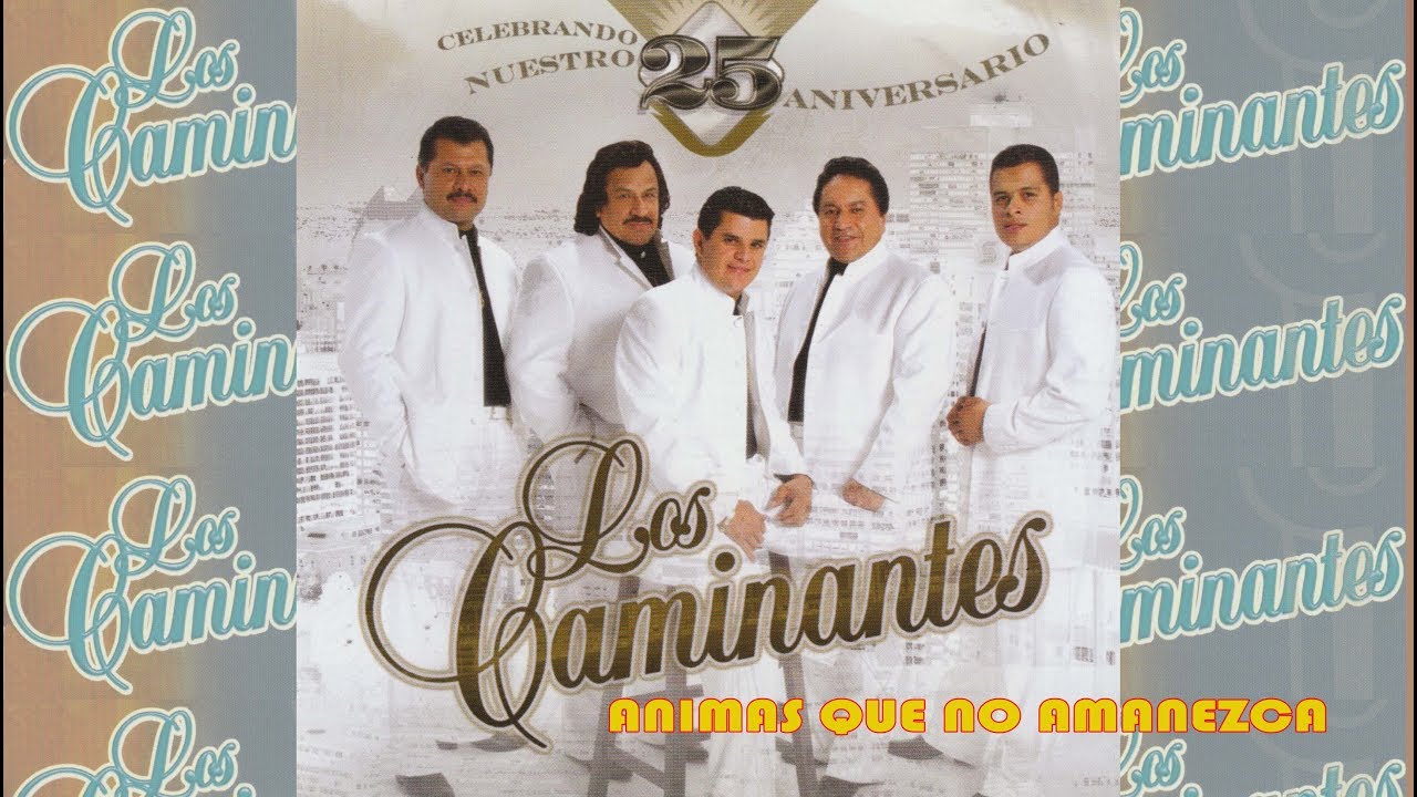 Los Caminantes - Animas Que No Amanezca (Canción Completa)