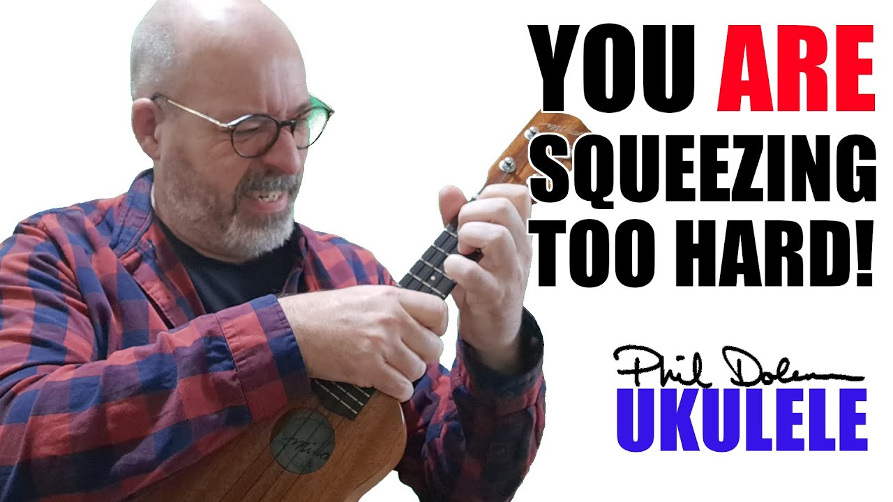 Ukulele Lesson: You ARE Squeezing Too Hard!