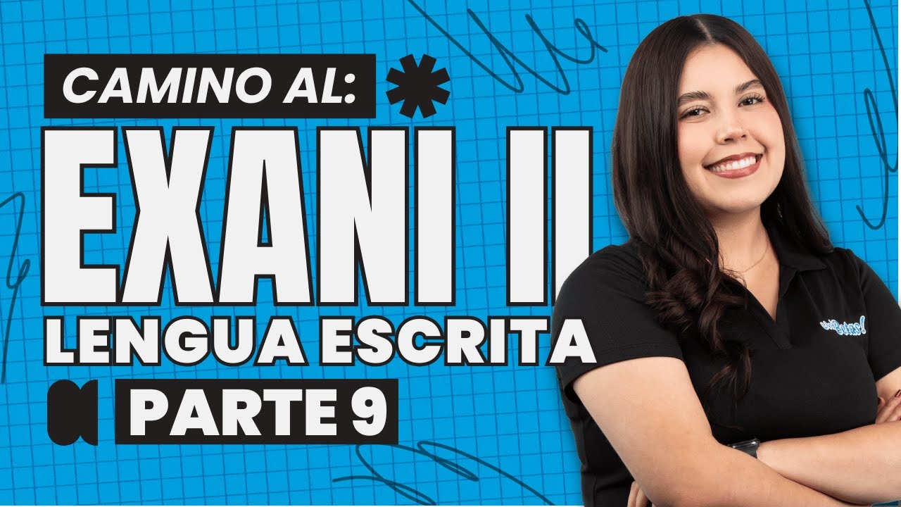 El Desafío de Lengua Escrita para tu Examen de Admisión EXANI II | Parte 9
