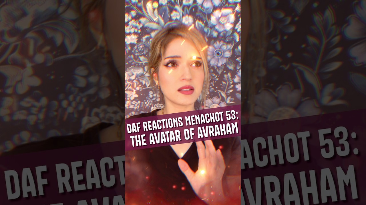 Daf Reactions Menachot 53: The Avatar of Avraham