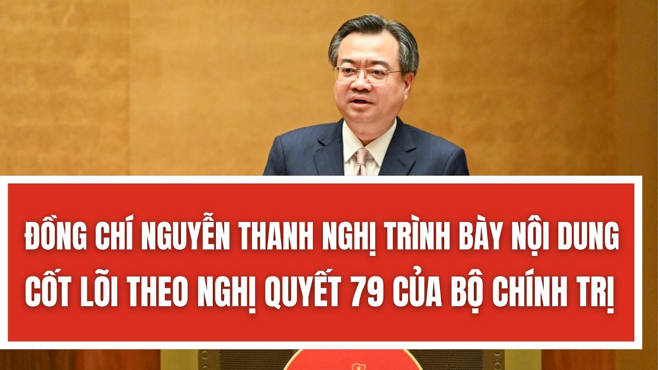 Đồng chí Nguyễn Thanh Nghị trình bày những nội dung cốt lõi theo Nghị quyết 79 của Bộ Chính trị