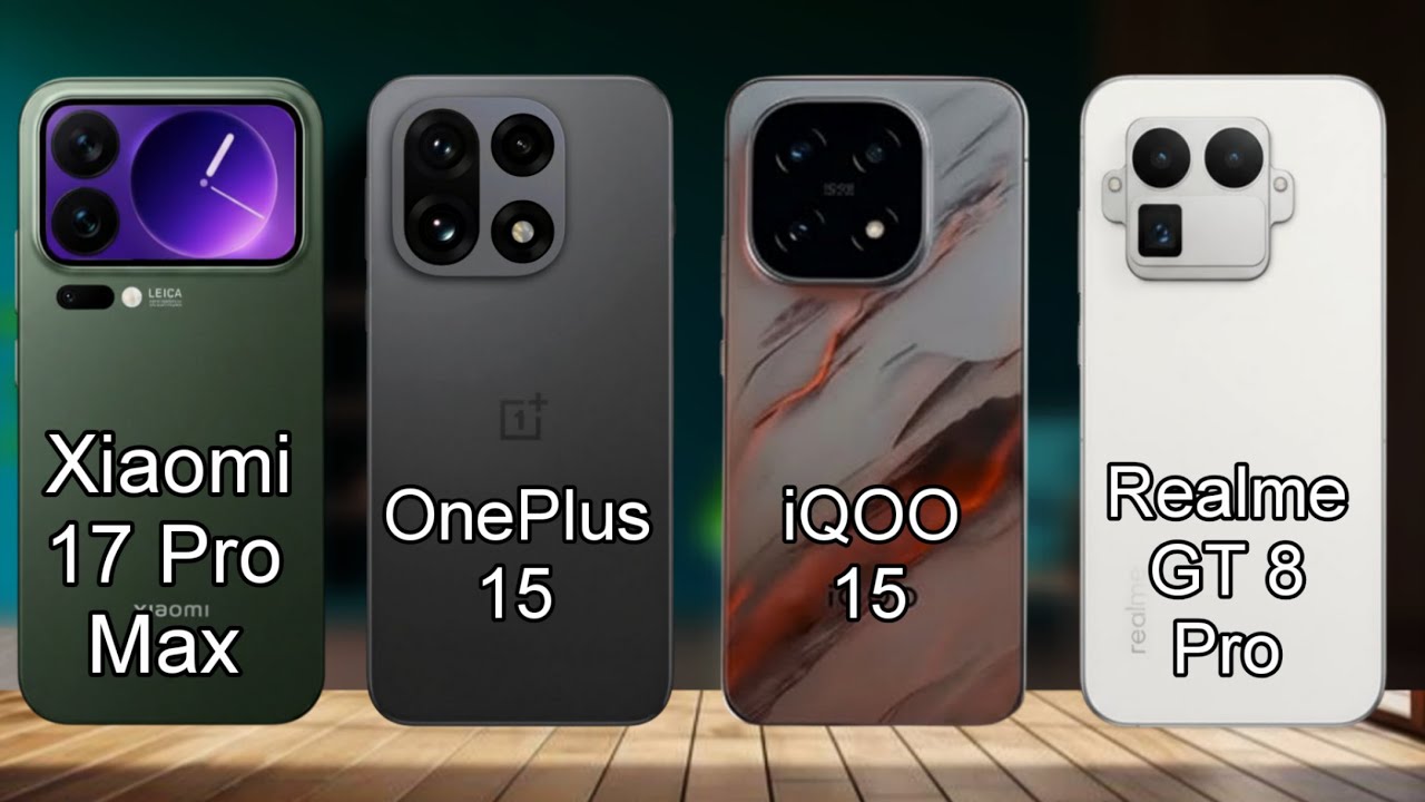 Xiaomi 17 Pro Max Vs iQOO 15 Vs OnePlus 15 Vs Realme GT 8 Pro