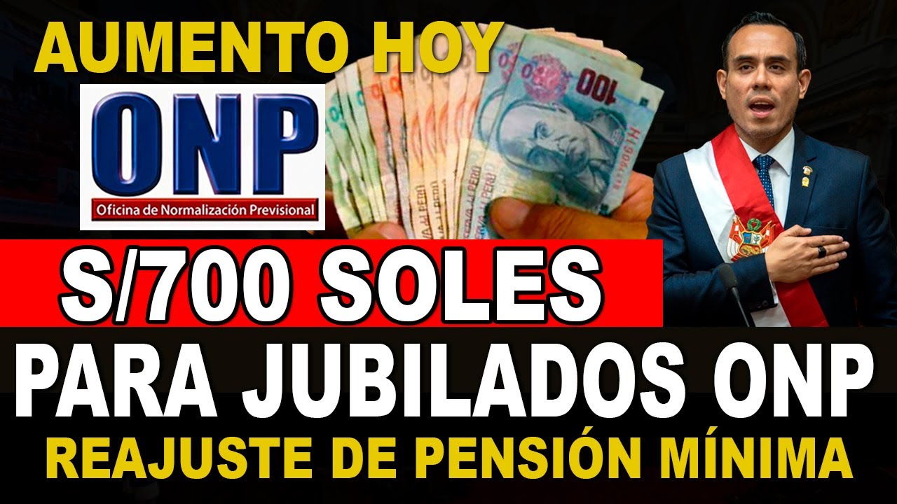 AUMENTO DE S/700, REAJUSTAN PENSIONES MÍNIMAS a JUBILADOS 19990 ONP