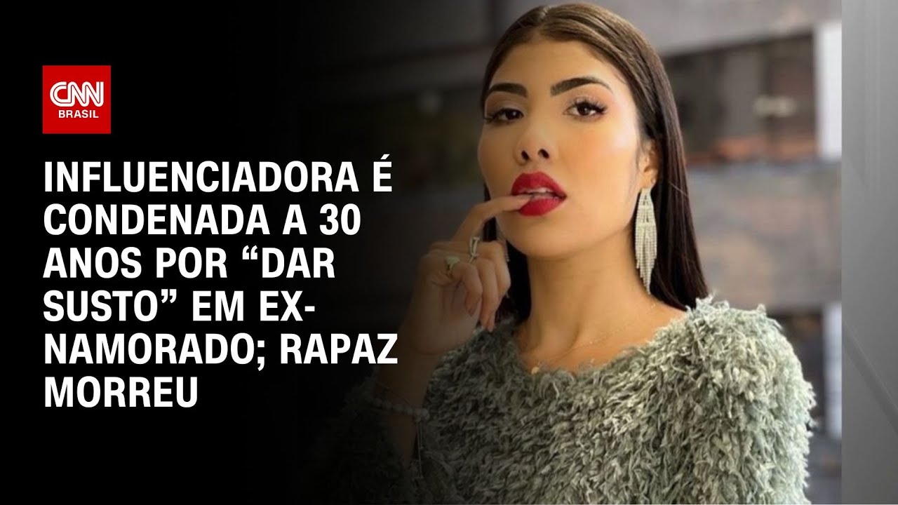 Influenciadora é condenada a 30 anos por “dar susto” em ex-namorado; rapaz morreu | CNN NOVO DIA
