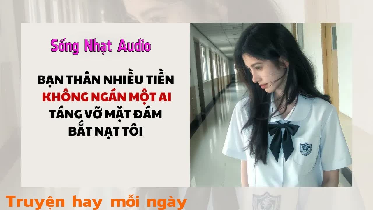 Truyện Audio｜BẠN THÂN NHIỀU TIỀN KHÔNG NGÁN MỘT AI TÁNG VỠ MẶT - Sống Nhạt Audio