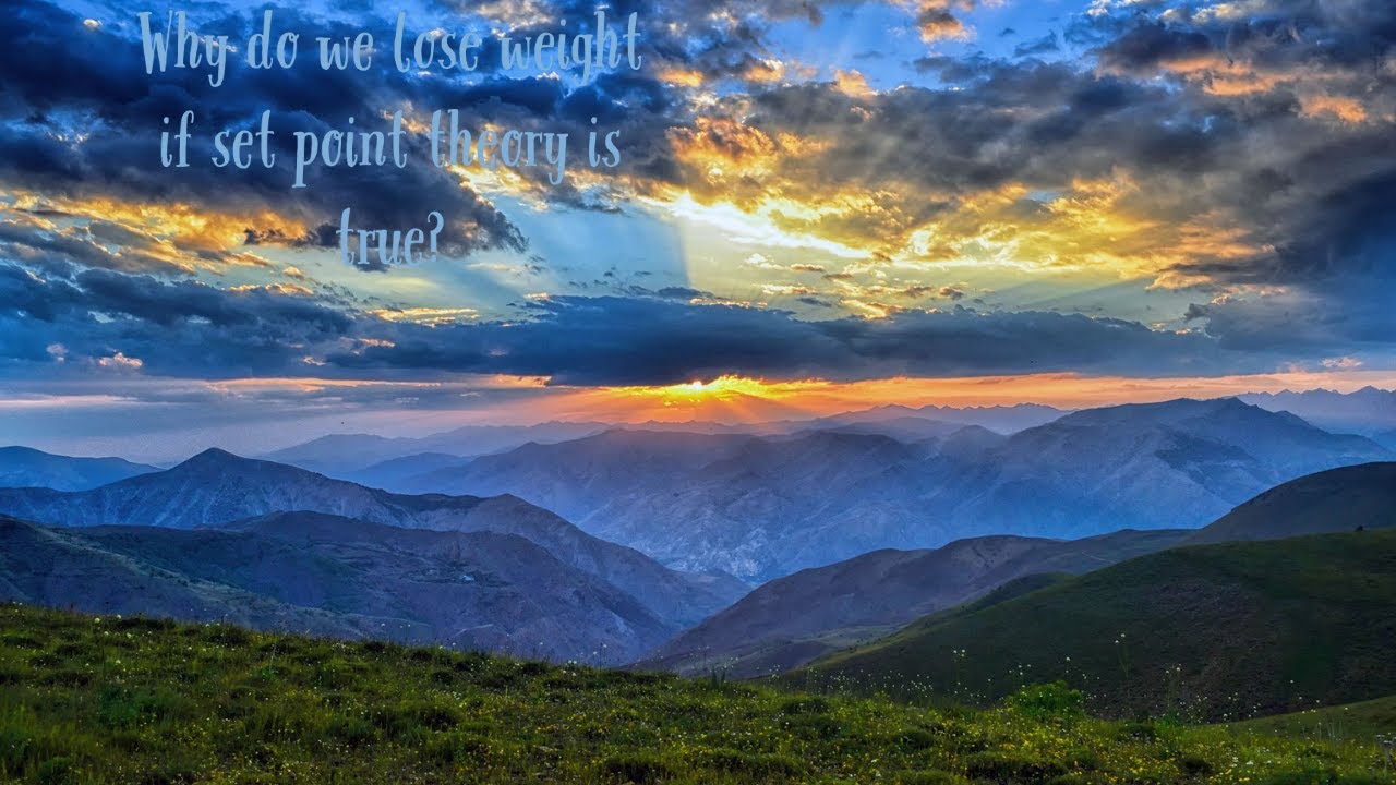 Why do we lose weight if set point theory is true?