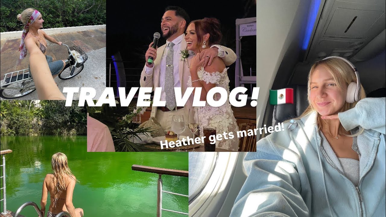 MEXICO TRAVEL VLOG! 🇲🇽 Heather & Cam Get Married + 1st Time All-Inclusive Resort Experience!