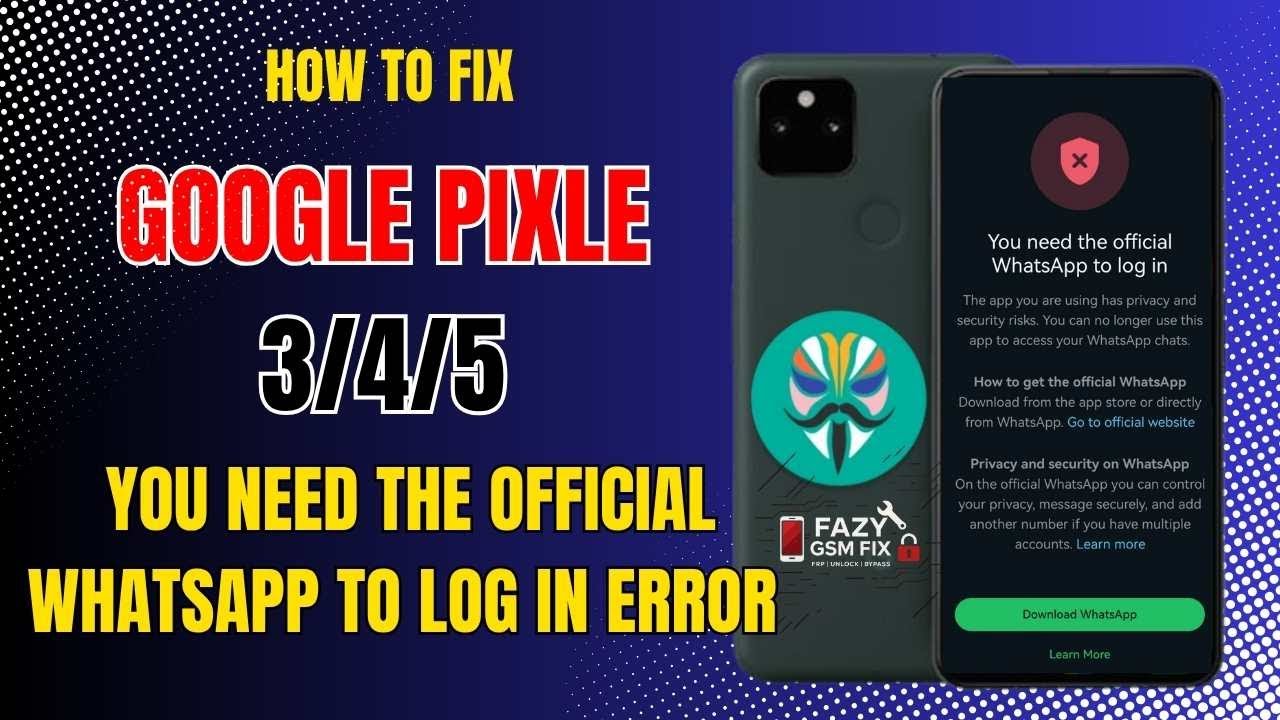 Fix You Need the Official WhatsApp to Log In Error on Google Pixel 3/4/5 | 100% Working Solution! 🔥