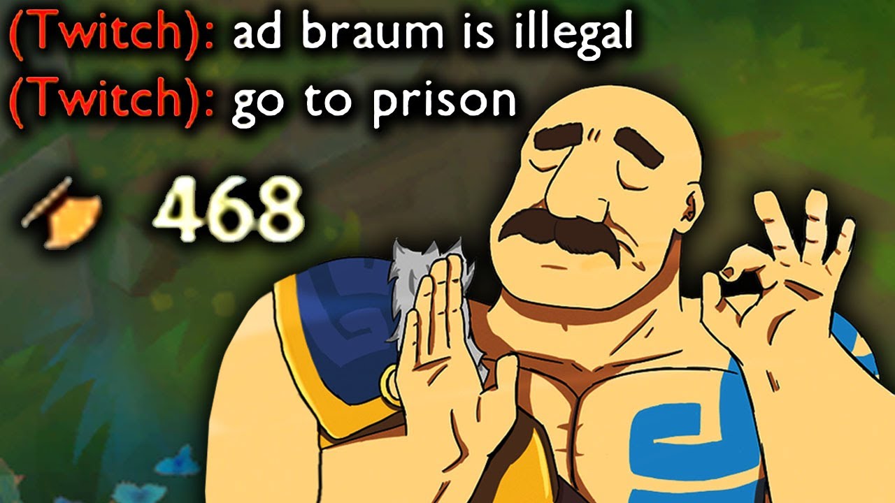 AD BRAUM SHOULD BE ILLEGAL