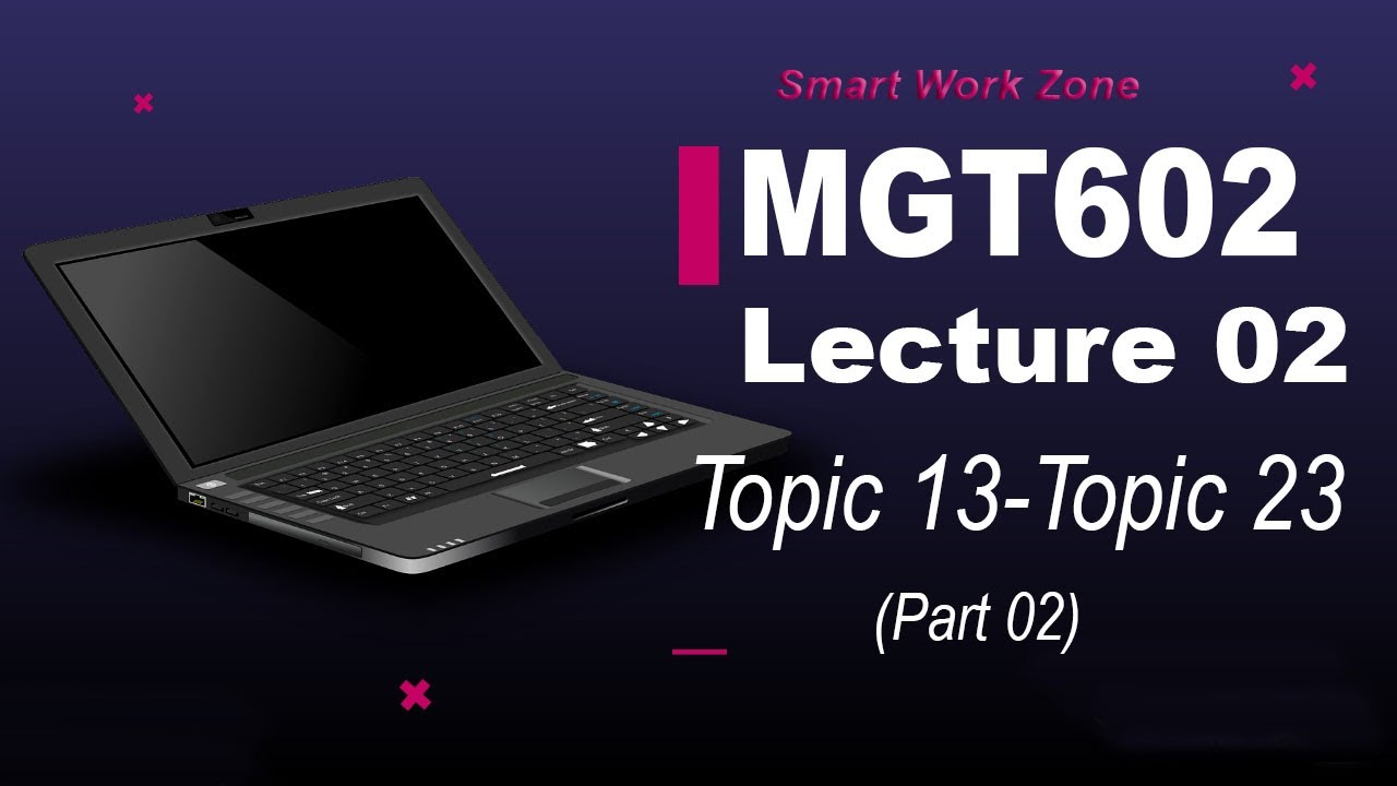 MGT602 Lecture 2 (part 02)| Topic 13-23 | mgt602 lec2 | mgt602 short lecture 2