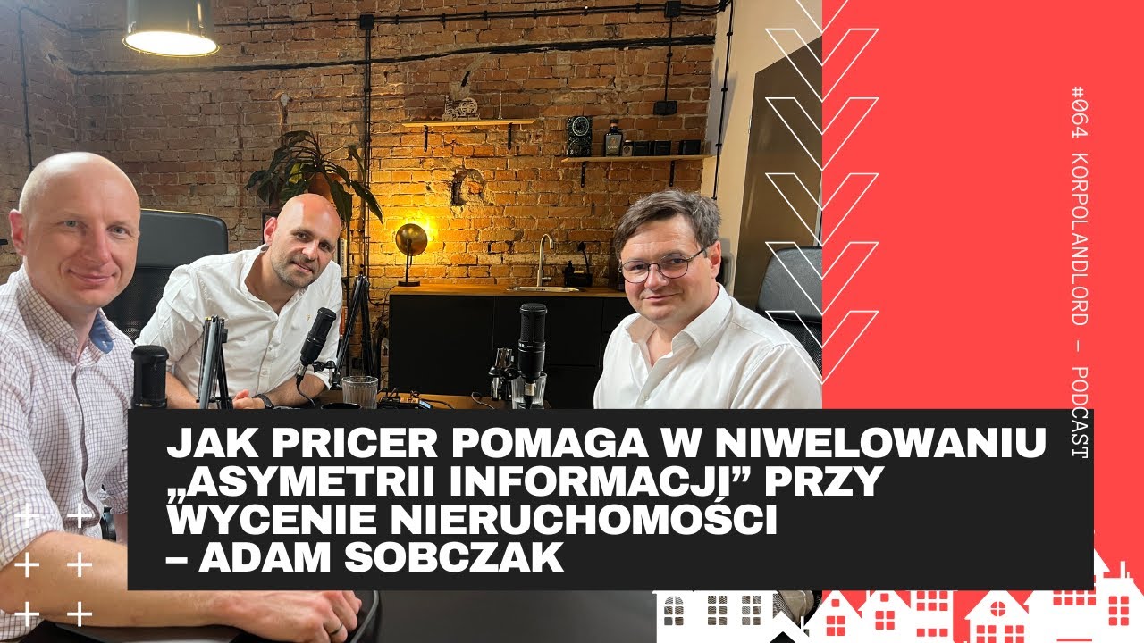 #64 Jak PriceR pomaga w niwelowaniu &bdquo;asymetrii informacji&rdquo; przy wycenie nieruchomości &ndash; Adam Sobczak