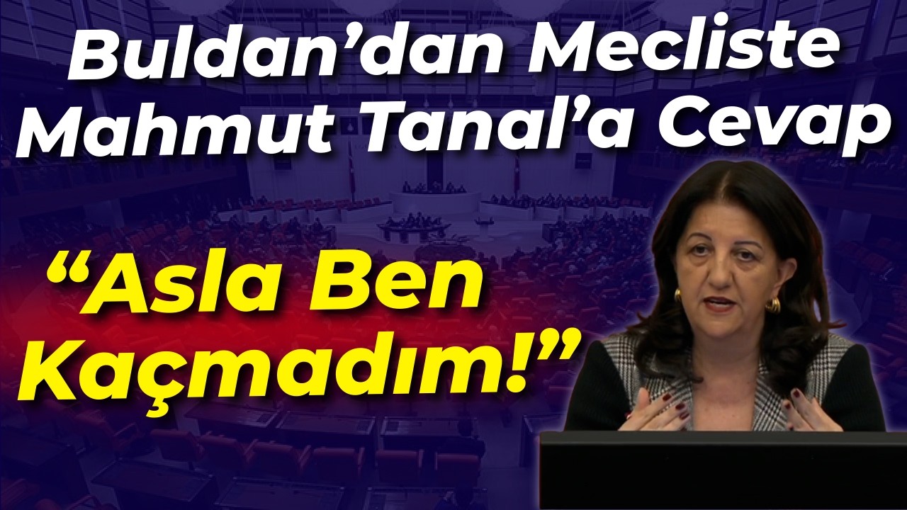 Pervin Buldan'dan mecliste Mahmut Tanal'a cevap: Yeni adalet bakanından ben asla kaçmadım!