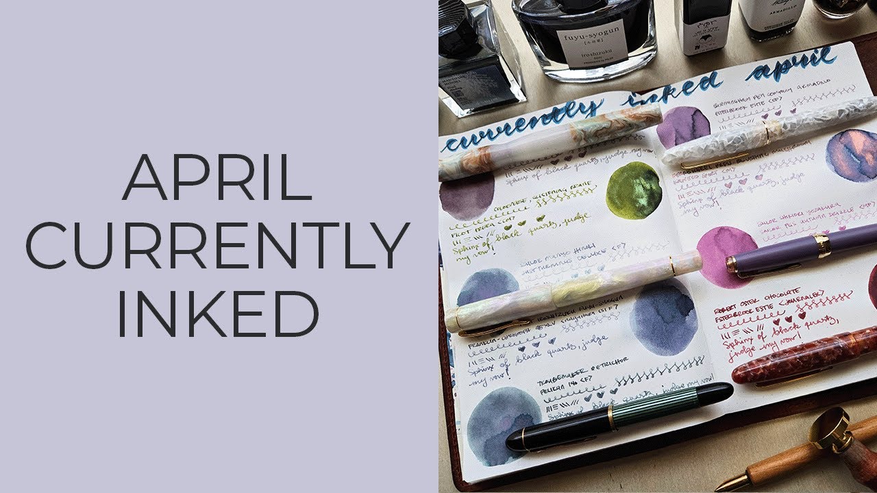 Currently Inked April (feat. Birmingham Pen Company, Sailor, Colorverse Fountain Pen Ink)