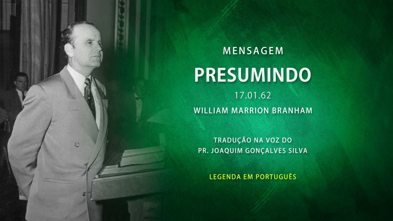 17.01.1962 - Presumindo - William Marrion Branham