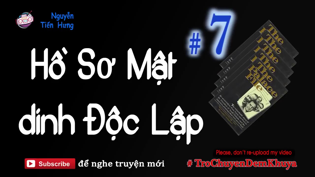 Hồ Sơ Mật Dinh Độc Lập #7 - Truyện Dài của Nguyễn Tiến Hưng | Trò Chuyện Đêm Khuya