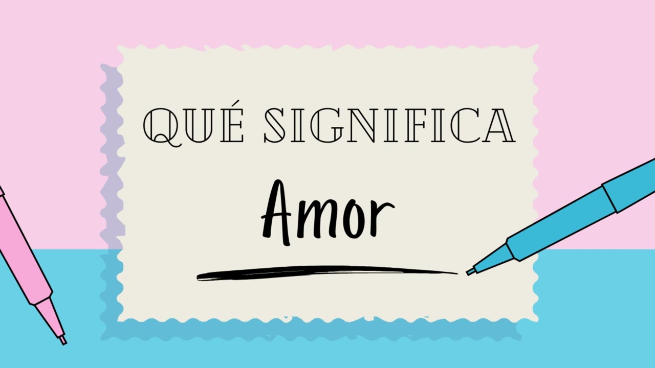 &iquest;Qu&eacute; significa la palabra AMOR? - Definiciones de T&eacute;rminos para Ampliar tu Vocabulario