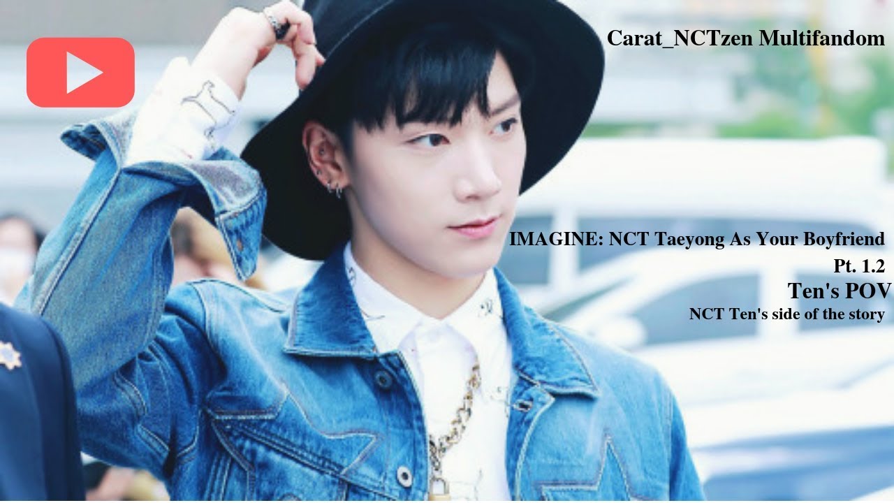 Imagine: NCT Taeyong As Your Boyfriend Pt. 1.2 - Ten's POV [Fake subs]