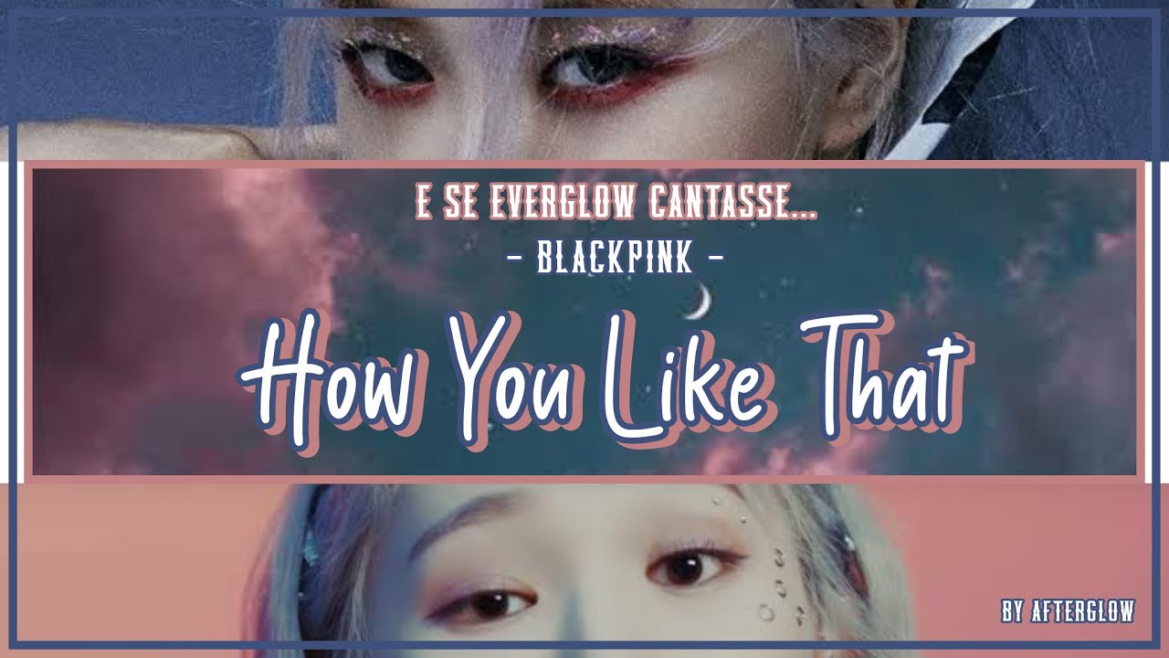 EVERGLOW - How you like that. (Blackpink Song)