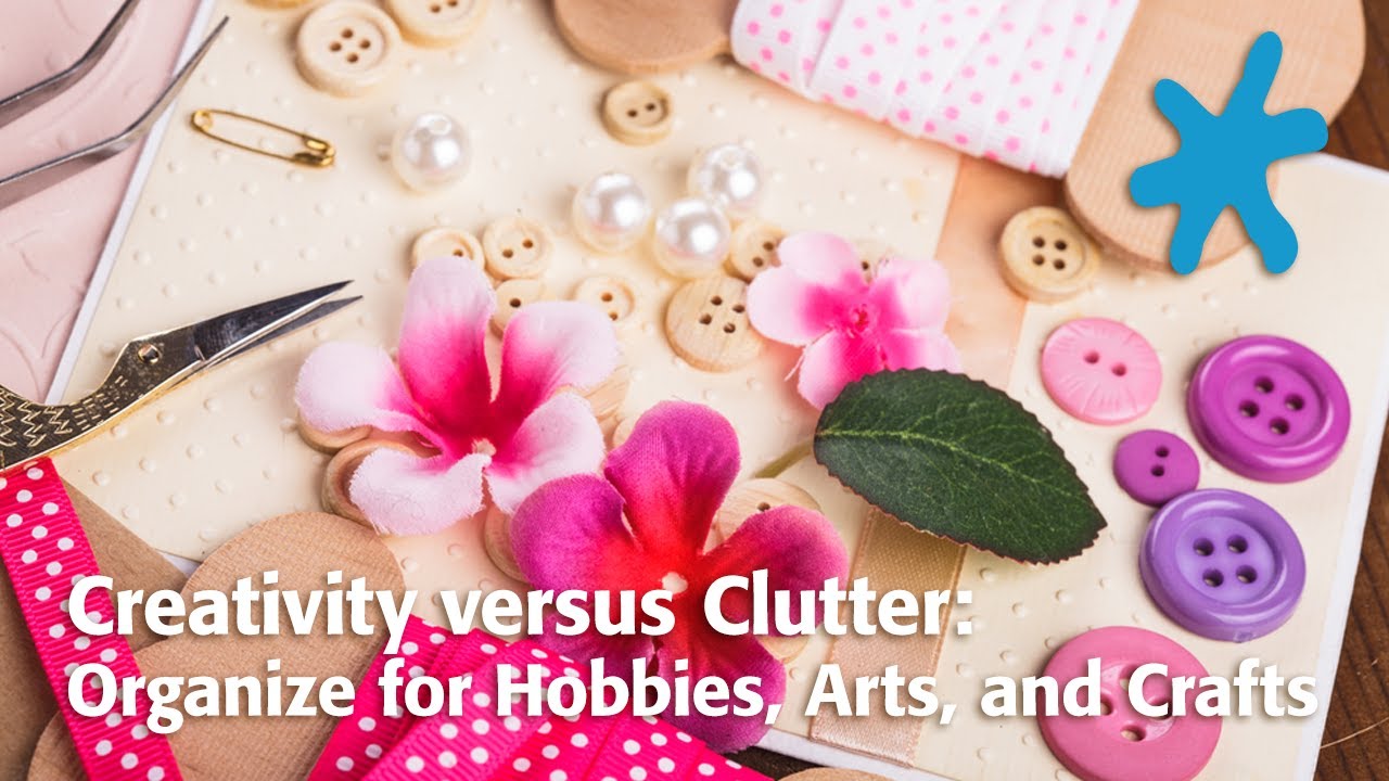 Creativity versus Clutter: Organize for Hobbies, Arts, and Crafts
