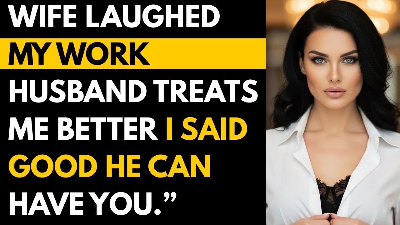 Wife Laughed My Work Husband Treats Me Better I Said Good He Can Have You