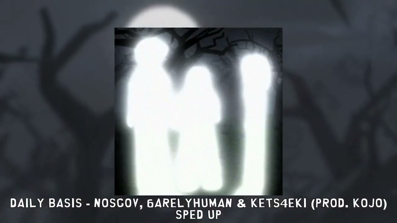 daily basis - nosgov, 6arelyhuman & kets4eki (prod. kojo) [sped up]
