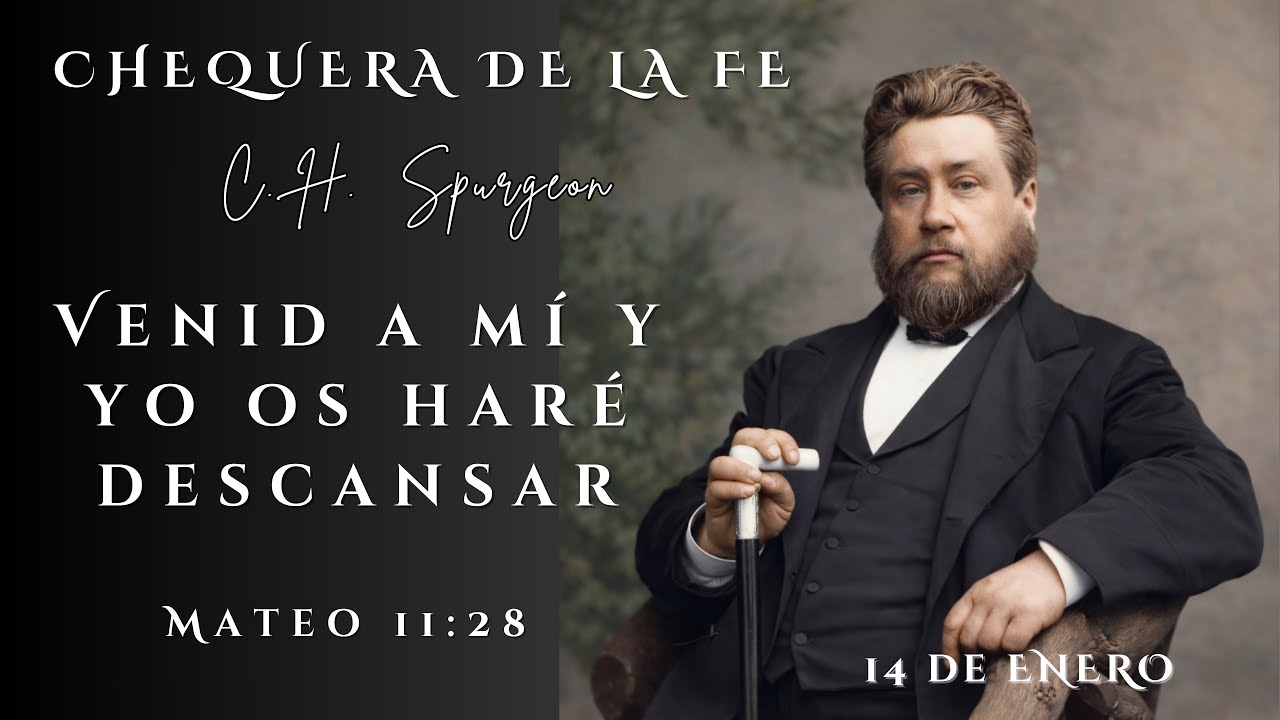 Chequera del Banco de la Fe de Charles Spurgeon. Mateo 11:28. (14 de Enero)