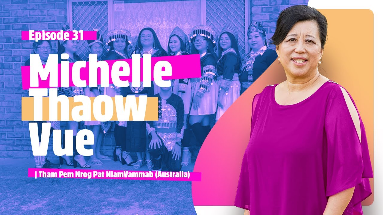 EP 31: Michelle Thaow Vue Interview | Tham Pem Nrog Pat NiamVammab (Australia)