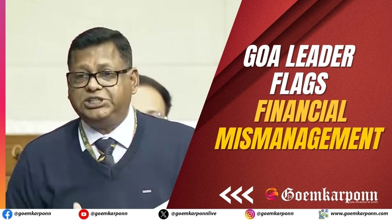 Goa Leader Raises Concerns on State Financial Mismanagement in Parliament