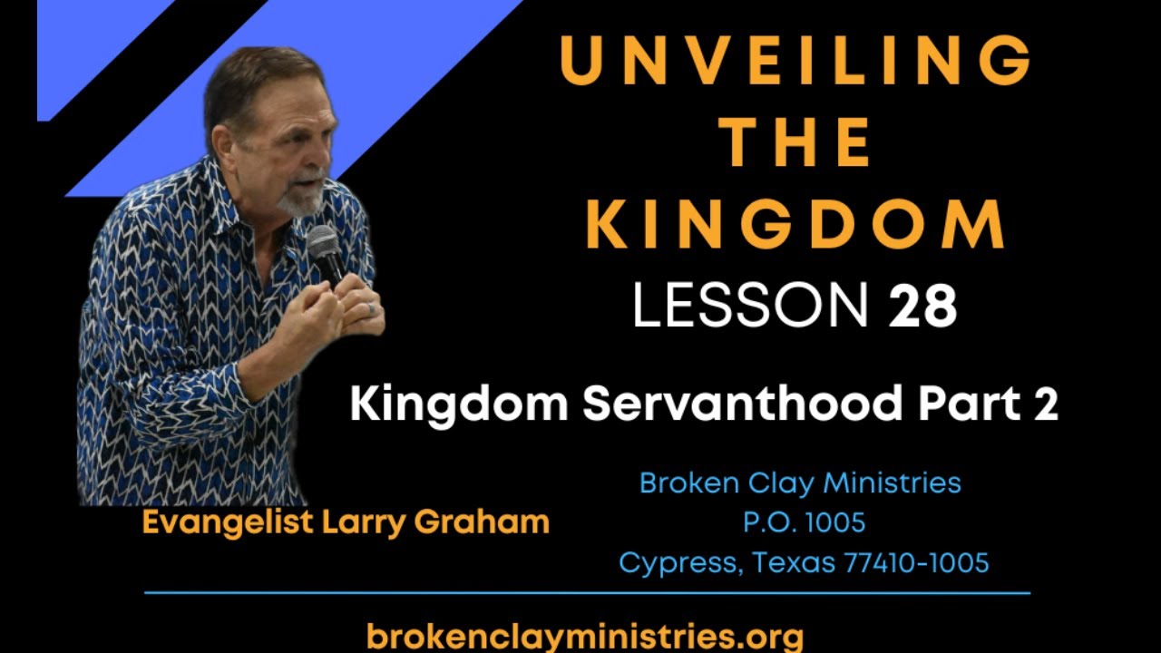 Unveiling the Kingdom - Lesson 28- Kingdom Servanthood Part 2