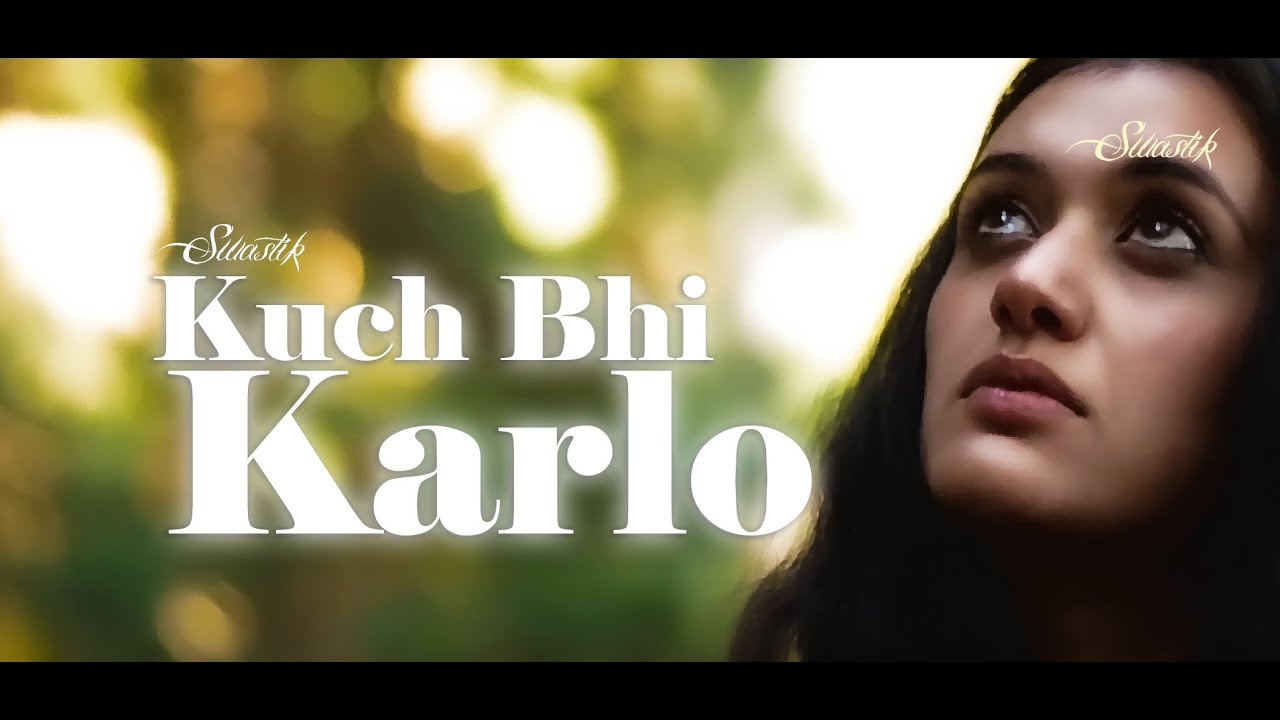 Swastik The Band || Kuch Bhi Kar Lo || Official Video