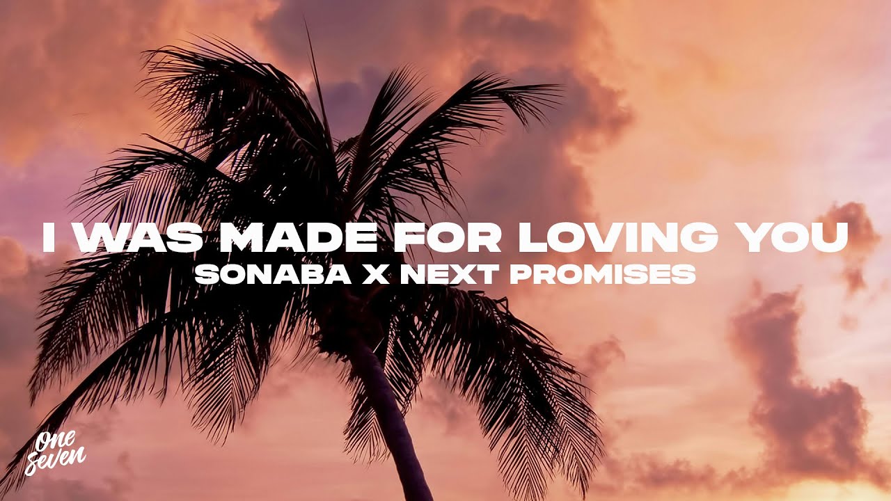 Sonaba x Next Promises - I Was Made For Loving You