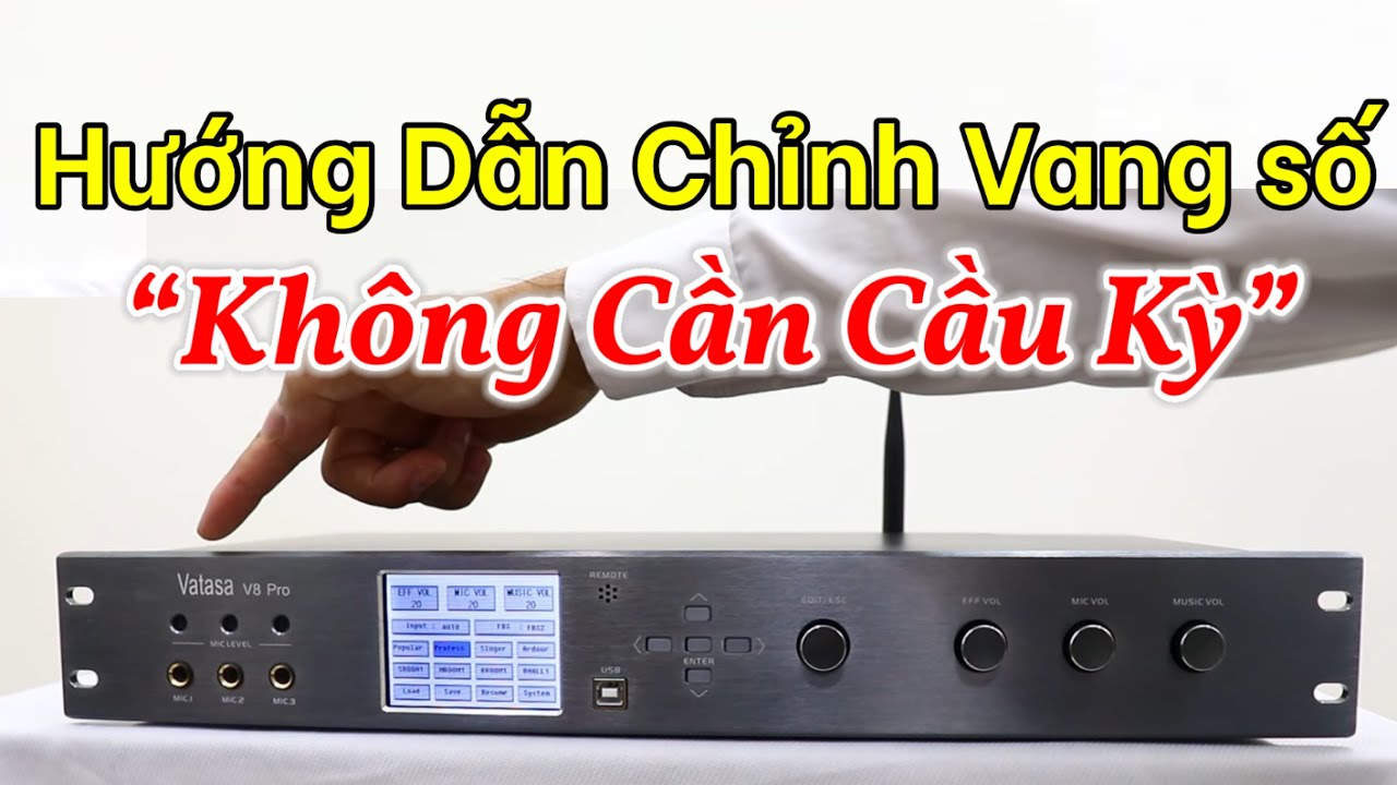 Hướng dẫn sử dụng vang số Vatasa V8Pro chỉnh tay đơn giản nhất hiện nay