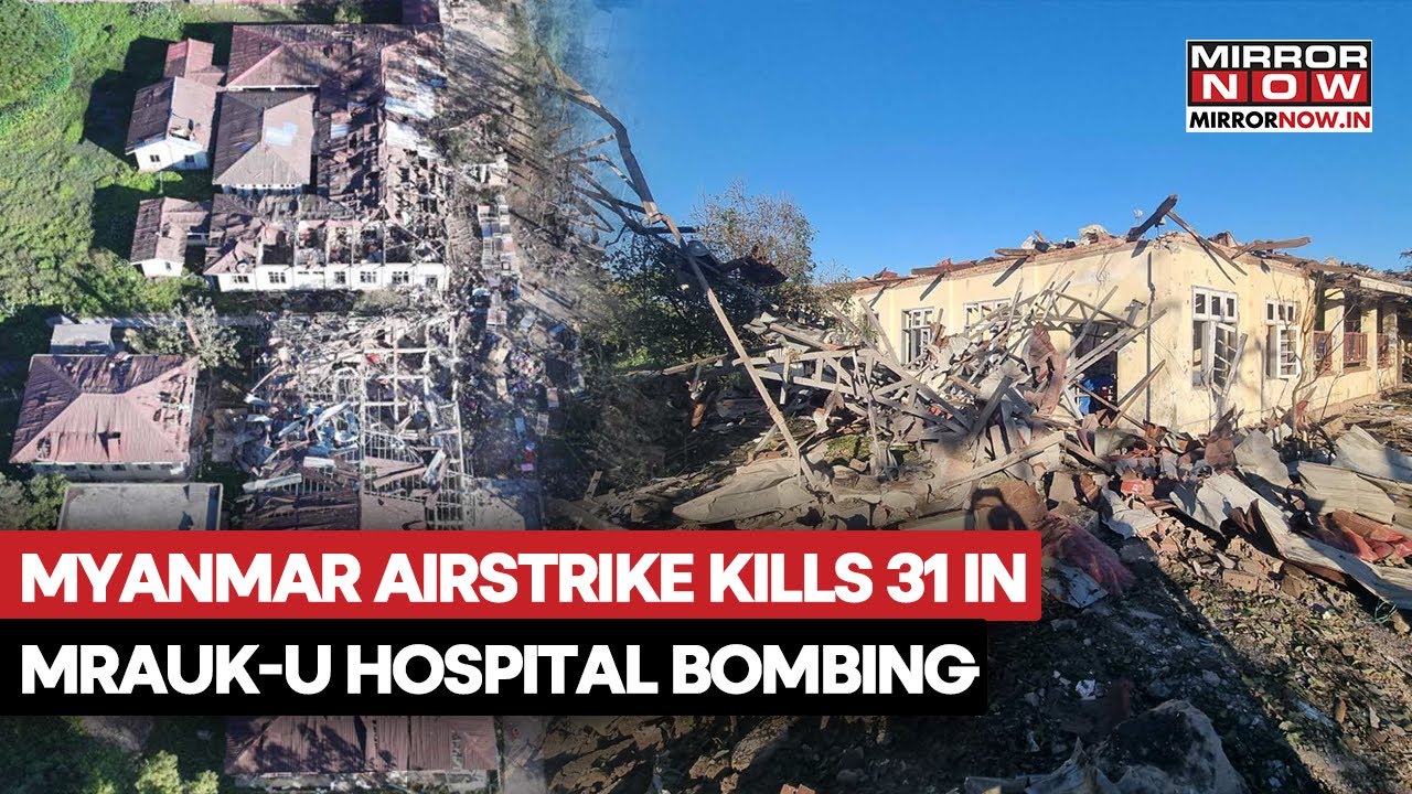 Myanmar Military Airstrike Hits Mirauk-U Hospital;  Kills Over 30 Patients; Here's What Happened