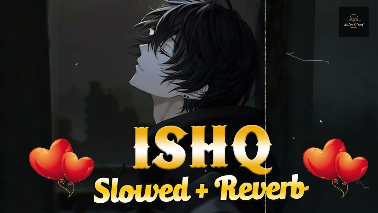 Ishq ❤️ | Emotional Romantic Song | Sad Love Story | Slowed And Reverb
