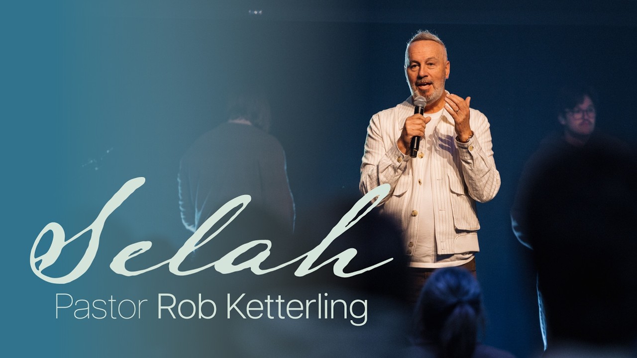 Selah Service - Pastor Rob Ketterling