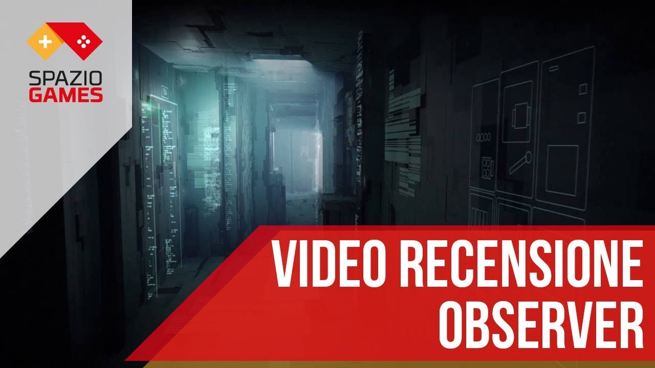 Observer, la video recensione di Spaziogames.it